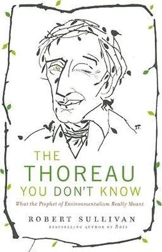 The Thoreau You Don't Know: What the Prophet of Environmentalism Really Meant cover image