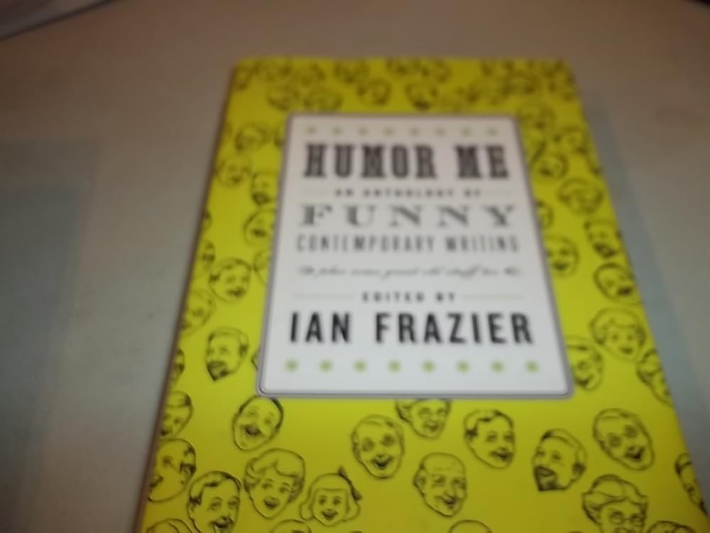Humor Me: An Anthology of Funny Contemporary Writing (Plus Some Great Old Stuff Too) cover image