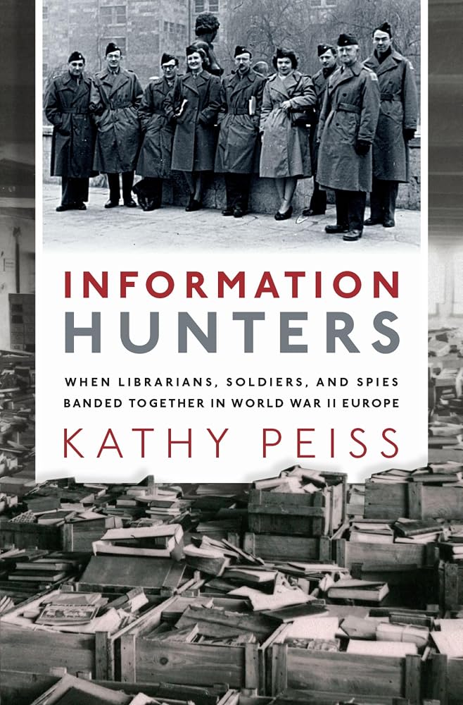 Information Hunters: When Librarians, Soldiers, and Spies Banded Together in World War II Europe cover image