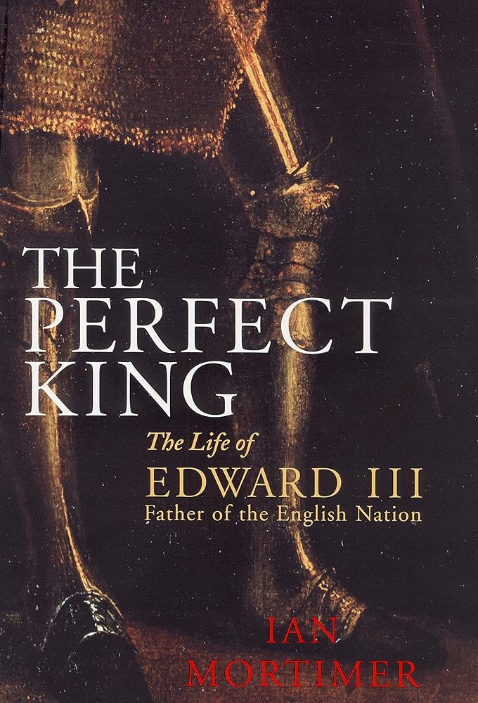 The Perfect King: The Life of Edward III, Father of the English Nation cover image