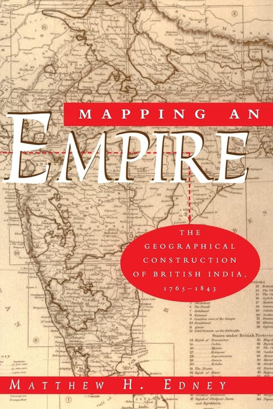 Mapping an Empire: The Geographical Construction of British India, 1765-1843 cover image