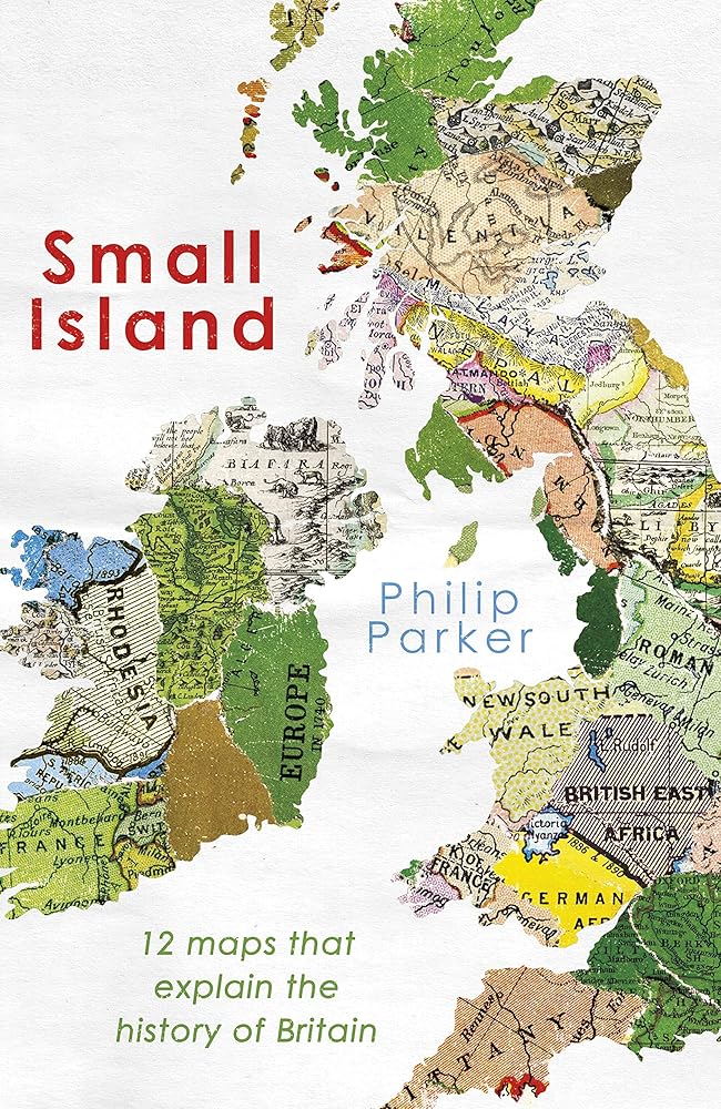 Small Island: 12 Maps That Explain The History of Britain (New History of Britain) cover image