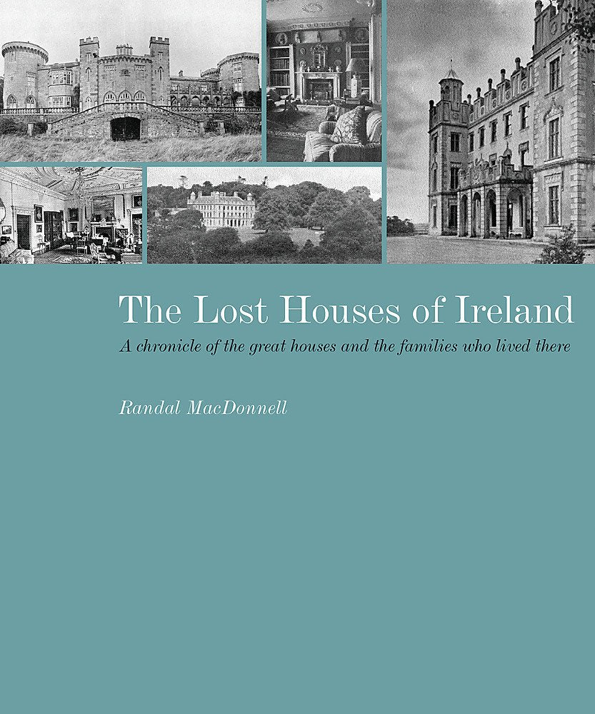 The Lost Houses of Ireland: A Chronicle of the Great Houses and the Families who Lived There cover image