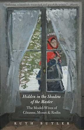 Hidden in the Shadow of the Master: The Model-Wives of Cézanne, Monet, and Rodin cover image