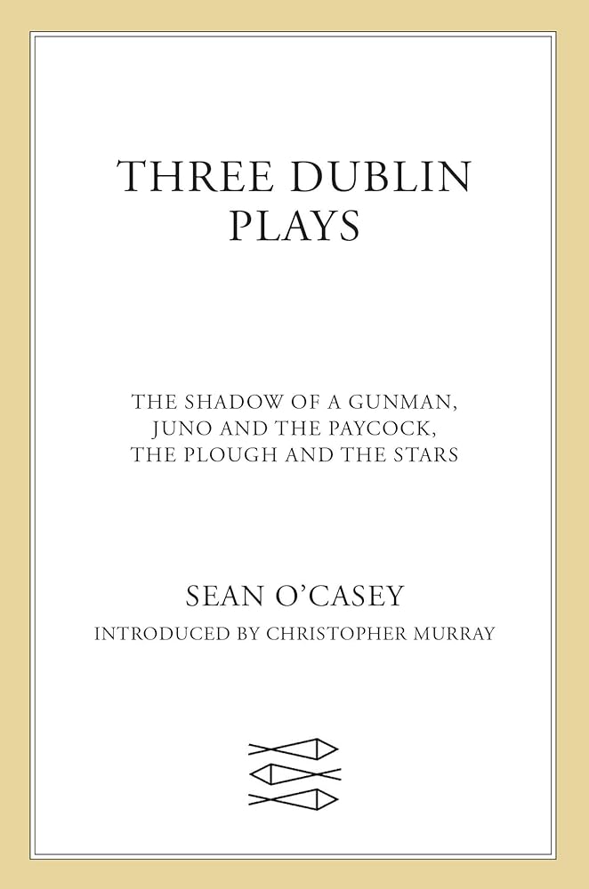 Three Dublin Plays: The Shadow of a Gunman, Juno and the Paycock, & The Plough and the Stars cover image