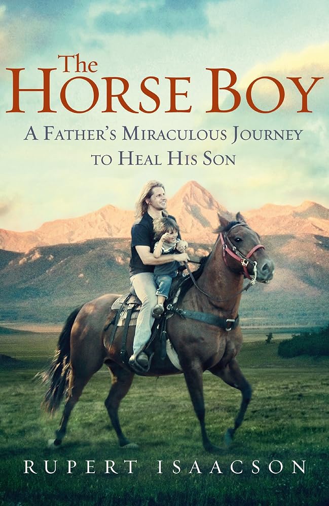 The Horse Boy: A Father's Miraculous Journey To Heal His Son cover image
