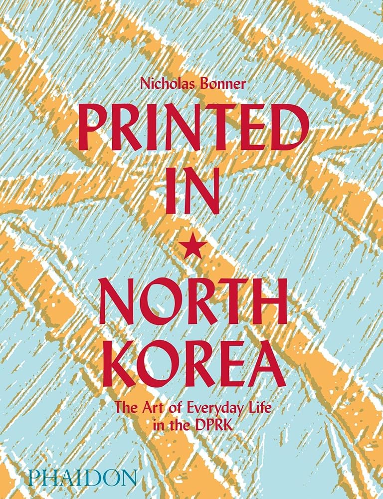 Printed in North Korea: The Art of Everyday Life in the DPRK cover image