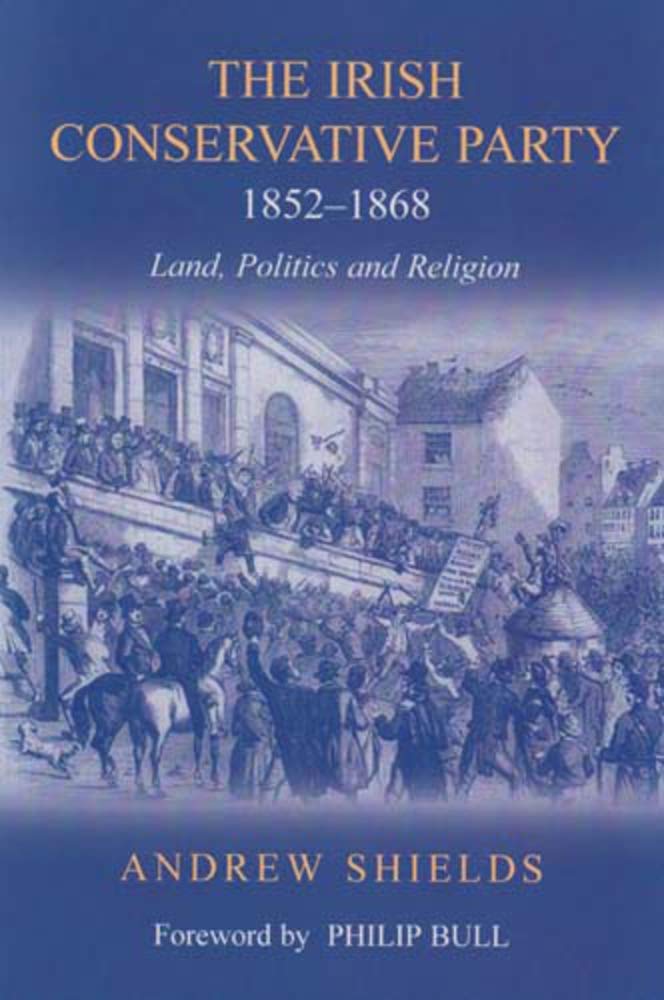 The Irish Conservative Party, 1852-1868: Land, Politics and Religion cover image