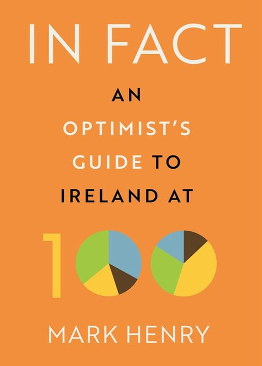 In Fact: An Optimist’s Guide to Ireland at 100 cover image