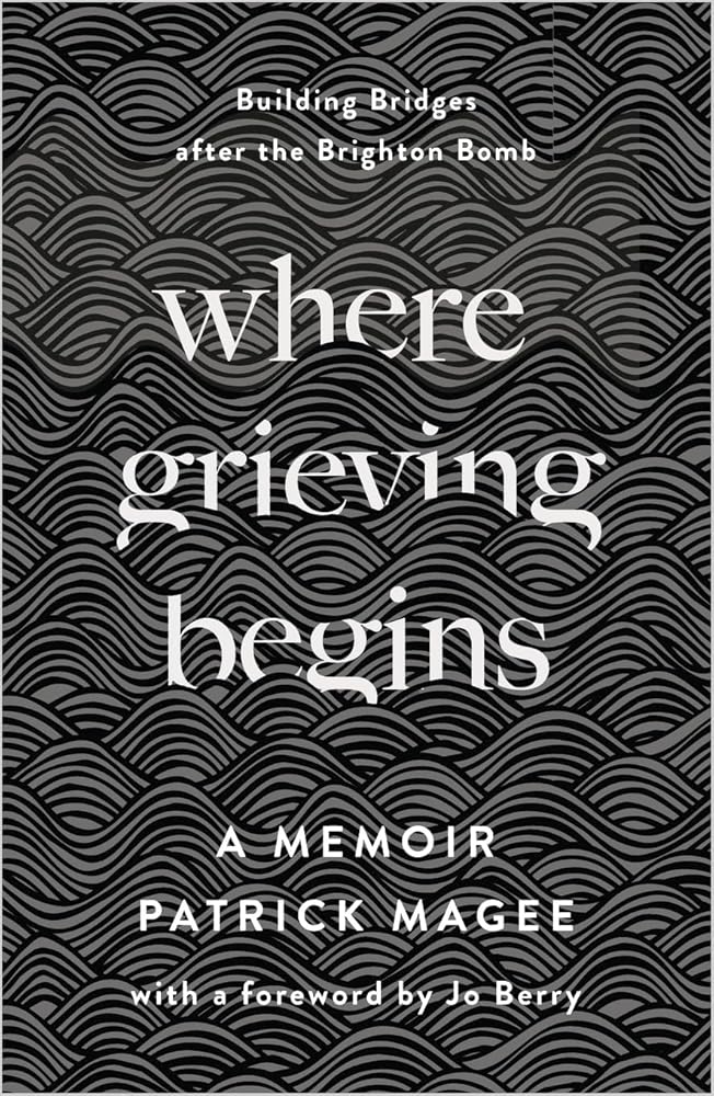 Where Grieving Begins: Building Bridges after the Brighton Bomb - A Memoir cover image