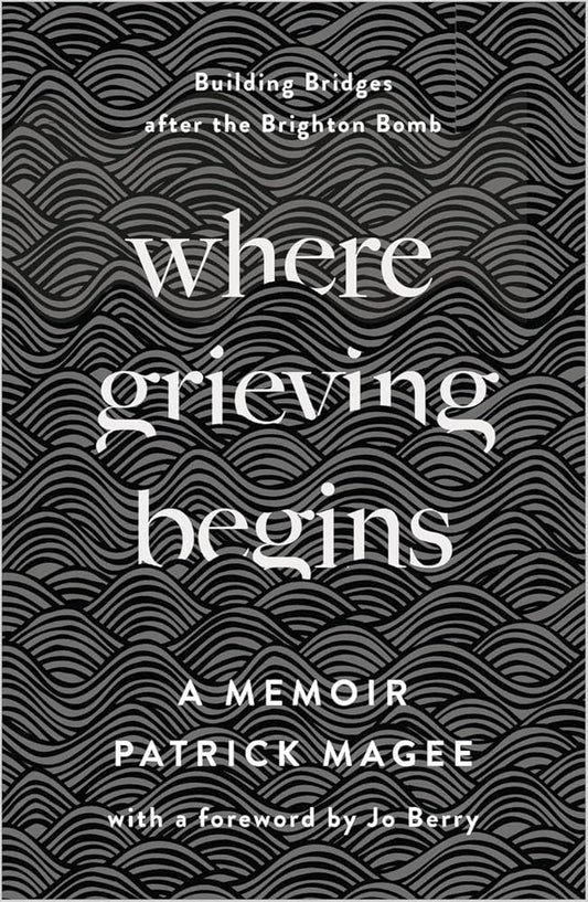 Where Grieving Begins: Building Bridges after the Brighton Bomb - A Memoir cover image