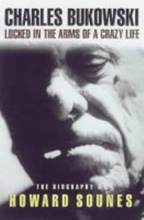 Charles Bukowski : Locked in the Arms of a Crazy Life cover image
