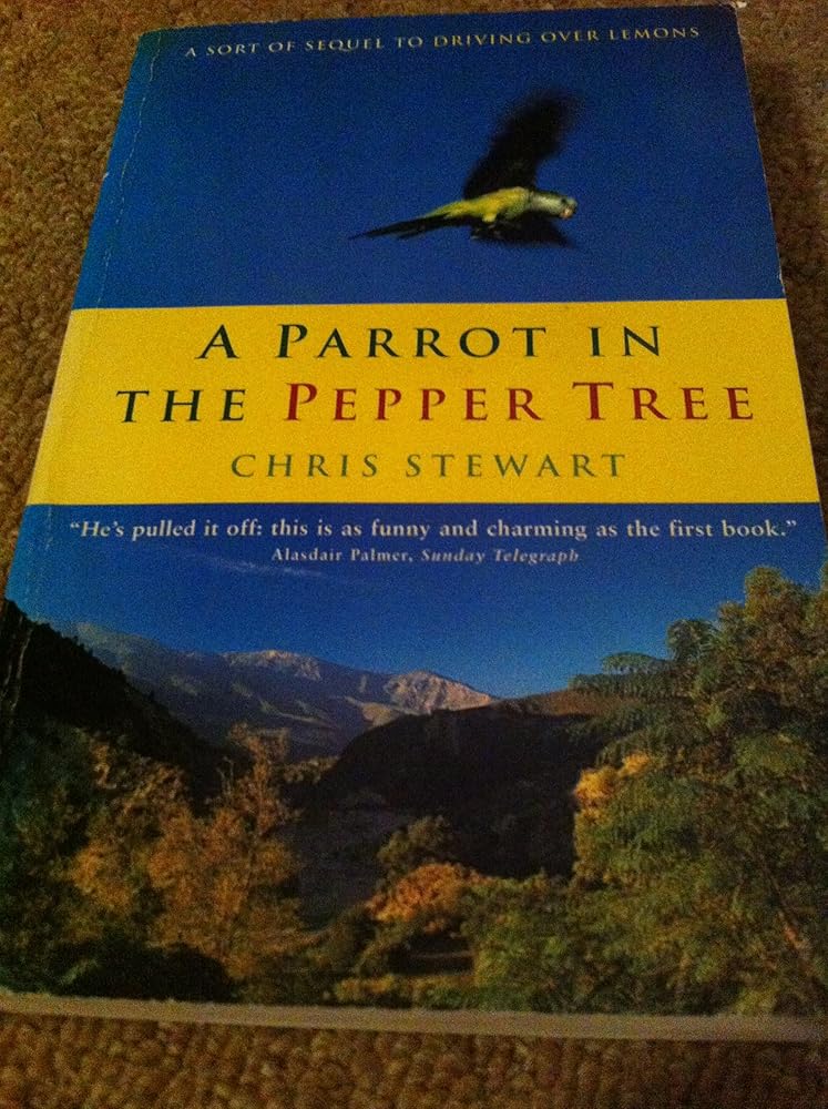 Parrot in the Pepper Tree : A Sort of Sequel to Driving over Lemons cover image