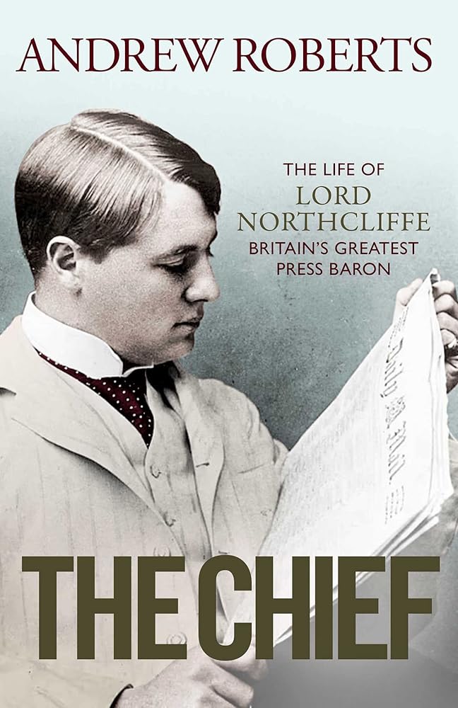 The Chief: The Life of Lord Northcliffe Britain's Greatest Press Baron cover image