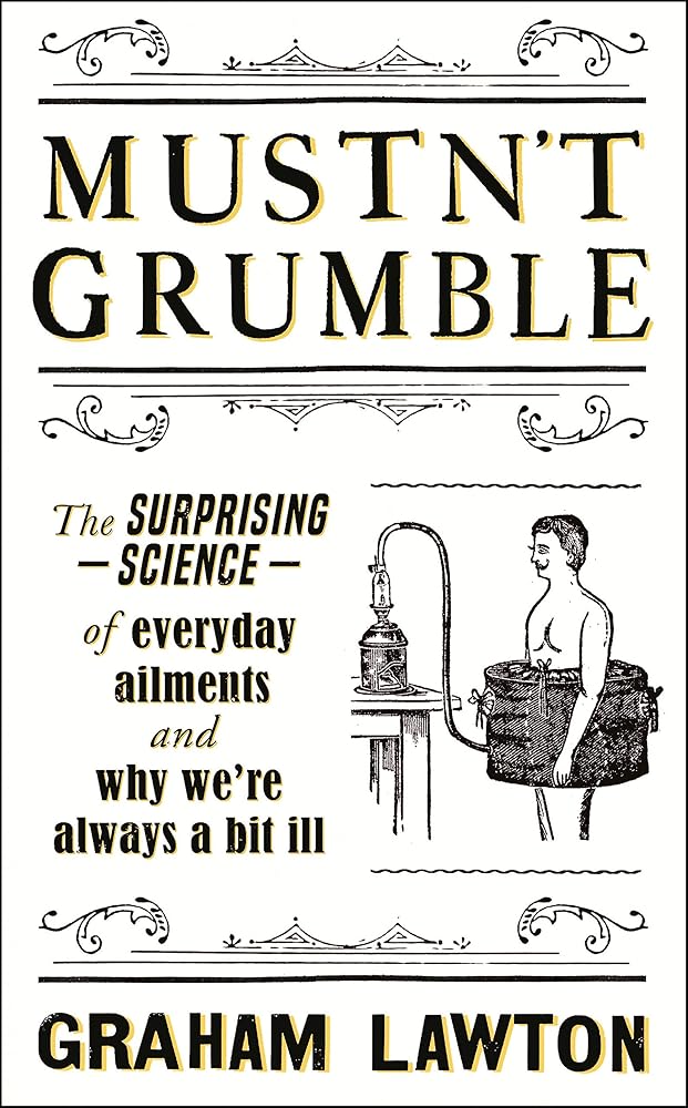 Mustn't Grumble: The surprising science of everyday ailments and why we’re always a bit ill cover image