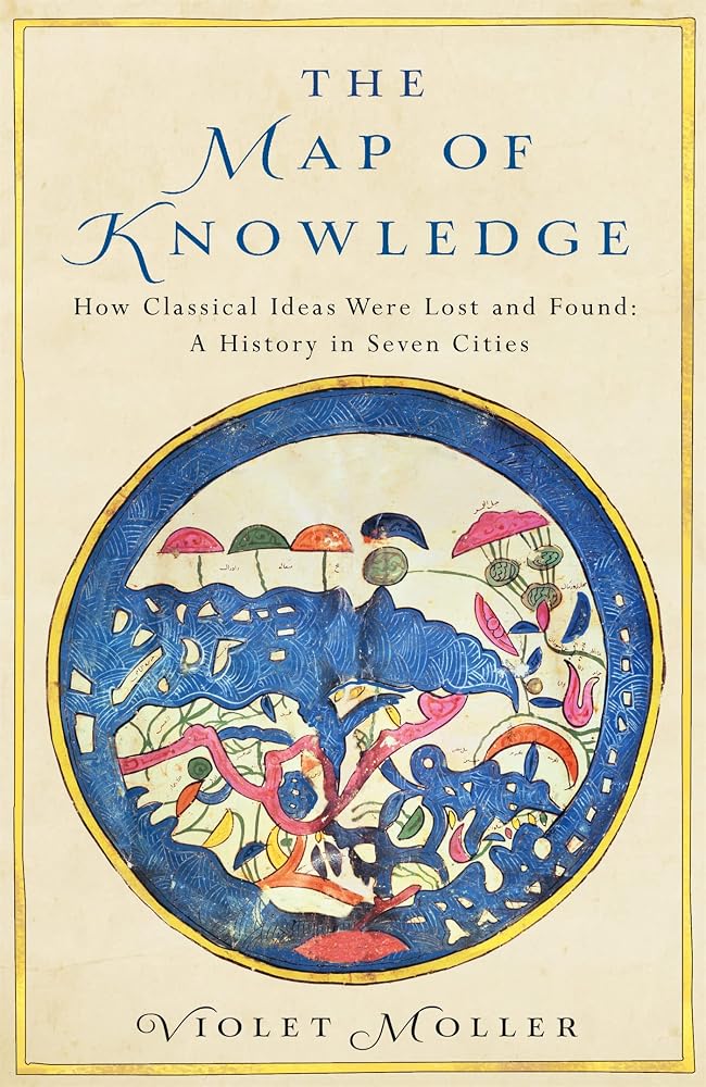 The Map of Knowledge: How Classical Ideas Were Lost and Found: A History in Seven Cities cover image