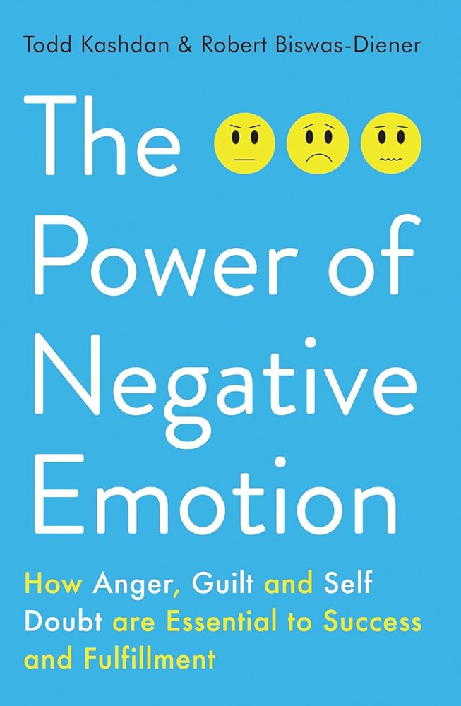 The Power of Negative Emotion: How Anger, Guilt, and Self Doubt are Essential to Success and Fulfillment cover image