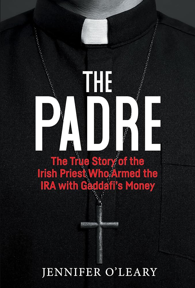 The Padre: The True Story of the Irish Priest who Armed the IRA with Gaddafi’s Money cover image