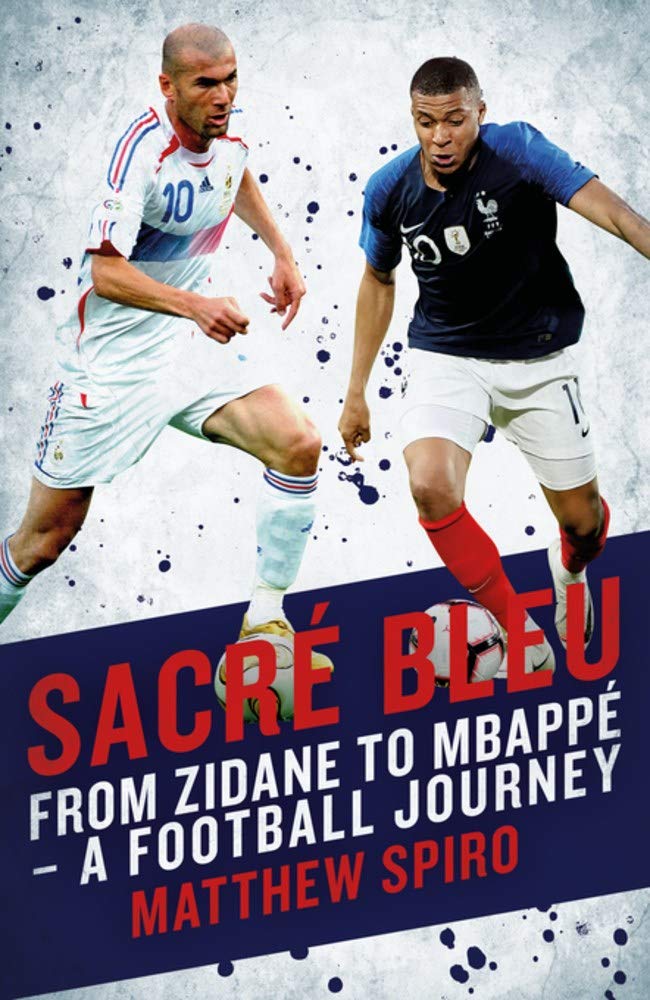 Sacre Bleu: FROM ZIDANE TO MBAPPÉ – A FOOTBALL JOURNEY (Biteback Publishing) cover image