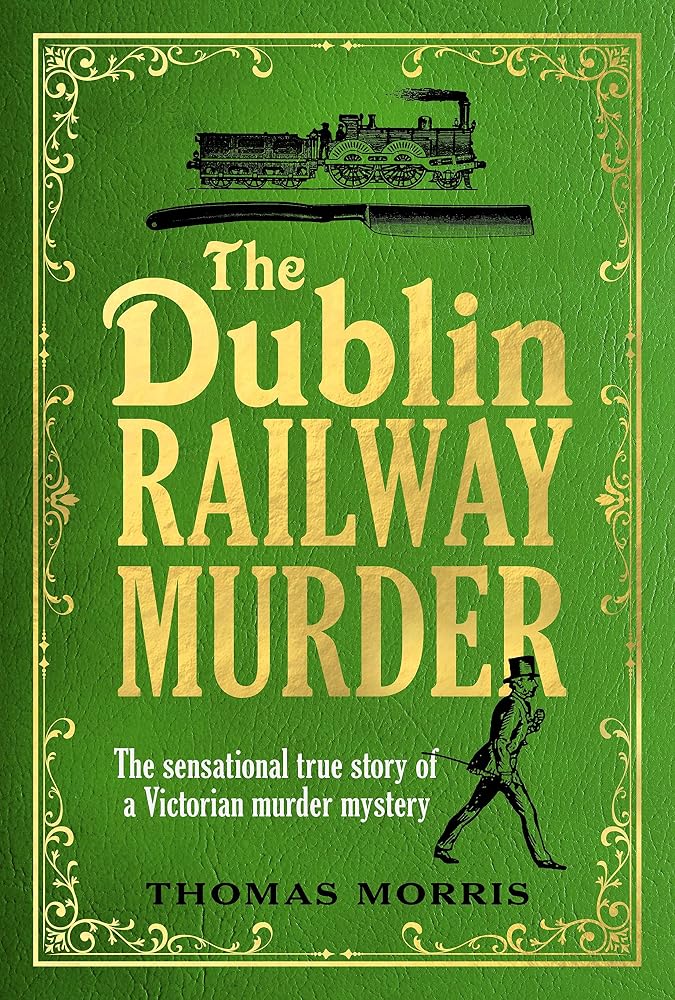 The Dublin Railway Murder: The sensational true story of a Victorian murder mystery cover image