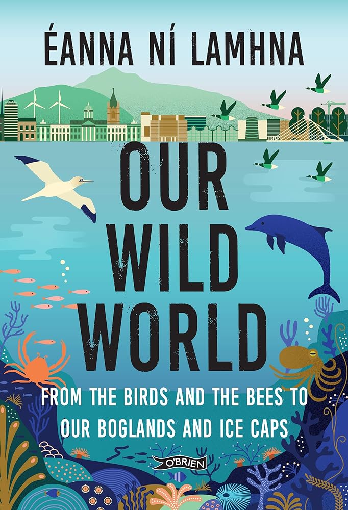 Our Wild World: From the birds and the bees to our boglands and the ice caps cover image