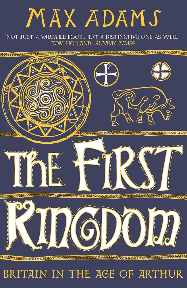 The First Kingdom: Britain in the age of Arthur cover image