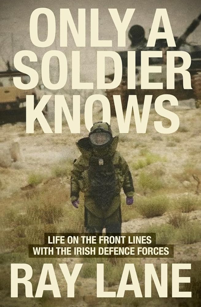 Only a Soldier Knows: Life on the Front Lines with the Irish Defence Forces cover image