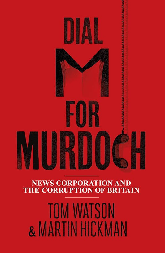 Dial M for Murdoch: News Corporation And The Corruption Of Britain cover image