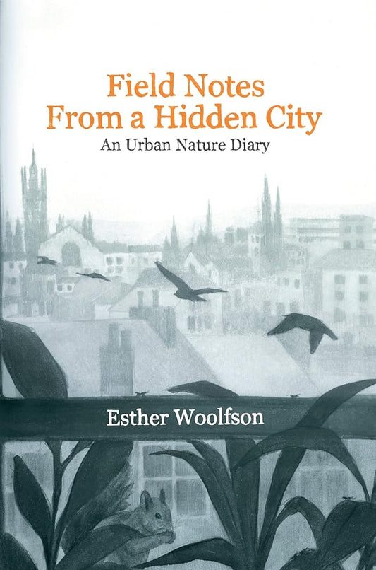 Field Notes from a Hidden City: An Urban Nature Diary cover image