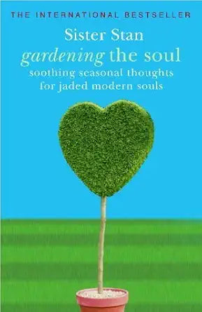 Gardening the Soul : Soothing Seasonal Thoughts for Jaded Modern Souls cover image