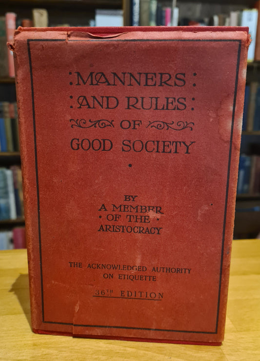 Manners and Rules of Good Society, Or Solecisms to be Avoided [36th Edition, 1914], by A Member of the Aristocracy
