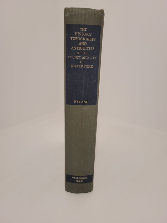 The History, Topography and Antiquities of the County and City of Waterford: With an account of the present state of the peasantry of that part of the South of Ireland [Hardback, 1982], R.H. Ryland