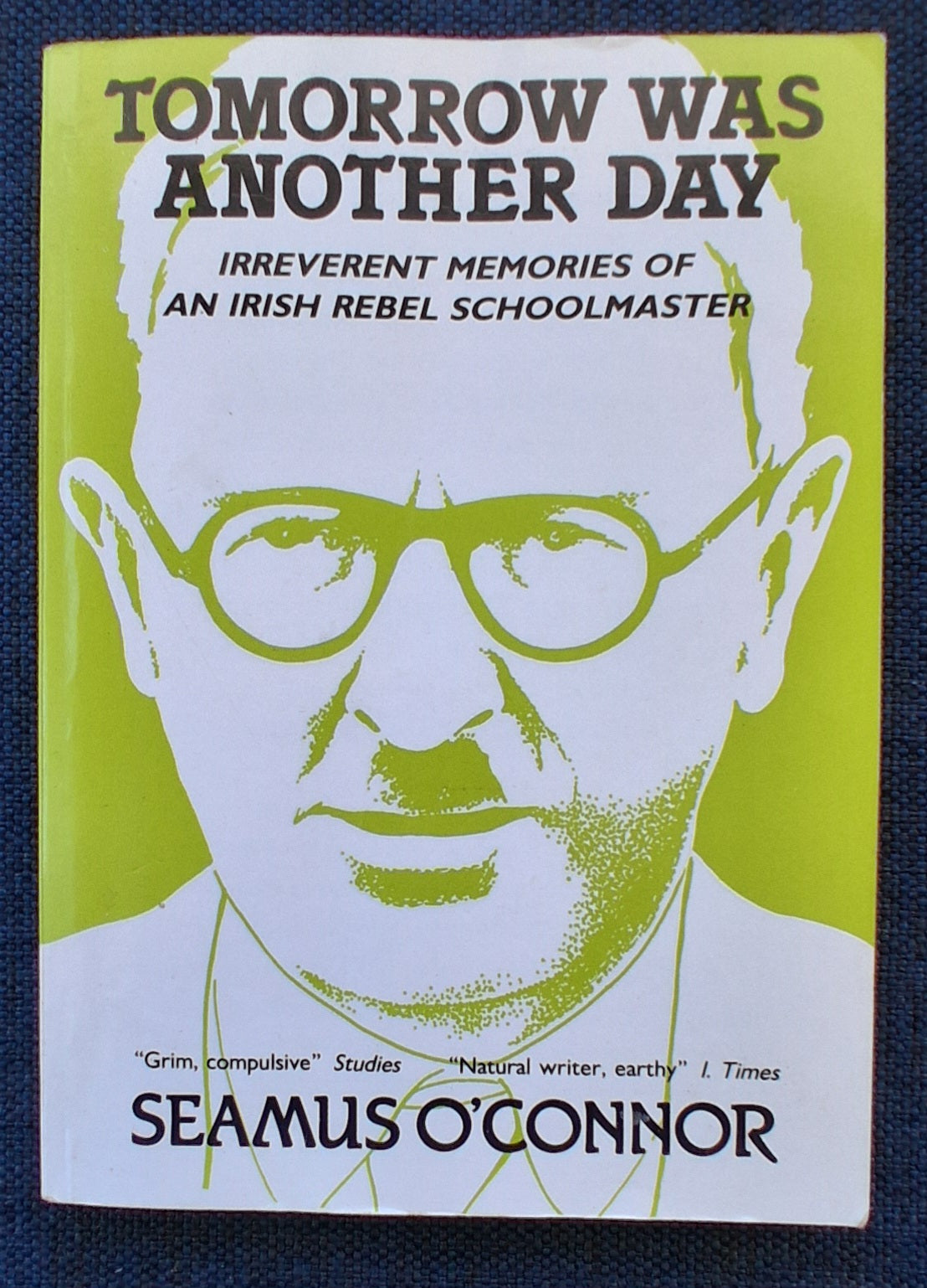 Tomorrow Was Another Day: Irreverent Memories of an Irish Rebel Schoolmaster, Seamus O'Connor