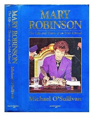 Mary Robinson: The life and times of an Irish liberal [Hardback], Michael O'Sullivan