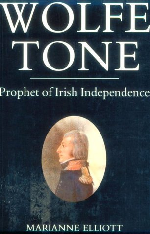 Wolfe Tone: Prophet of Irish Independence [Hardback, First Edition], Marianne Elliott