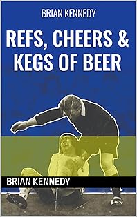 Refs, Cheers, and Kegs of Beer, Brian Kennedy