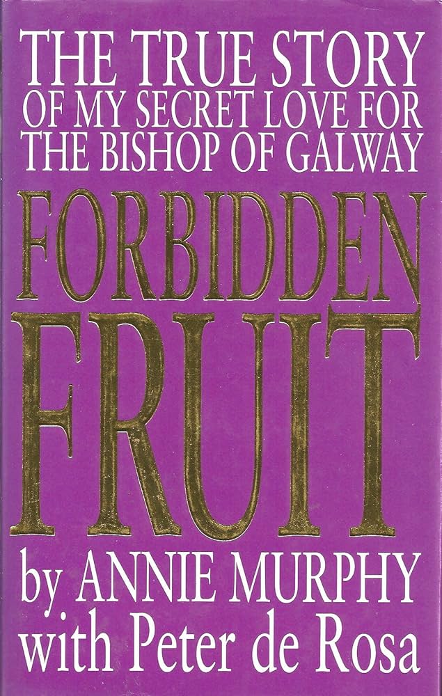 Forbidden Fruit: The True Story of my Secret Love for the Bishop of Galway [Hardback], Annie Murphy, Peter de Rosa