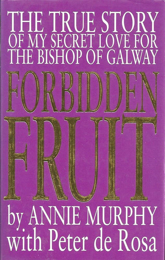 Forbidden Fruit: The True Story of my Secret Love for the Bishop of Galway [Hardback], Annie Murphy, Peter de Rosa