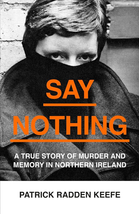 Say Nothing: A True Story Of Murder and Memory In Northern Ireland cover image