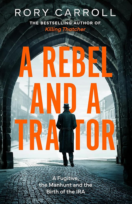 A Rebel and a Traitor: A Fugitive, the Manhunt and the Birth of the IRA cover image