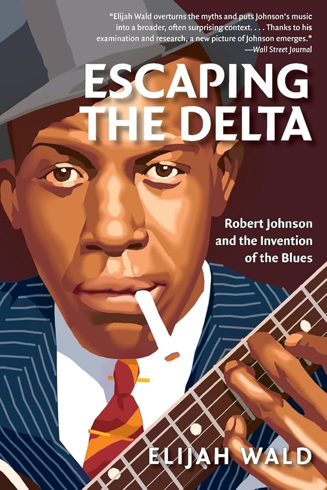 Escaping the Delta: Robert Johnson and the Invention of the Blues cover image
