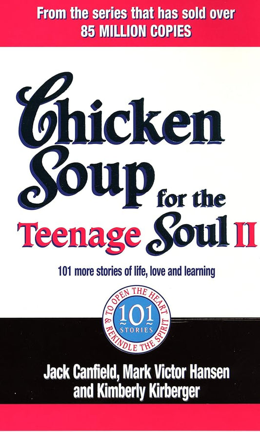 Chicken Soup for the Teenage Soul II: 101 More Stories of Life, Love and Learning. [Compiled By] Jack Canfield, Mark Victor Hansen, Kimberly Kirberger cover image