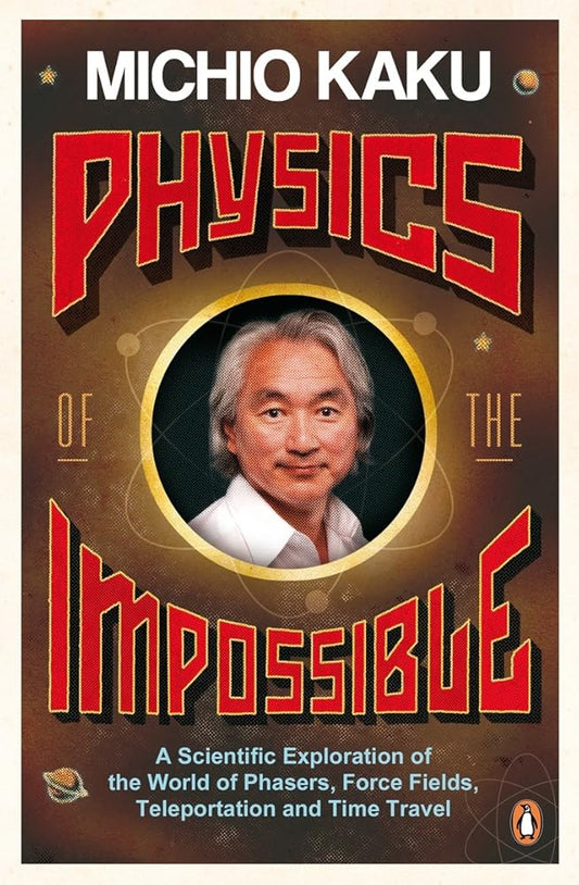 Physics of the Impossible: A Scientific Exploration of the World of Phasers, Force Fields, Teleportation and Time Travel cover image