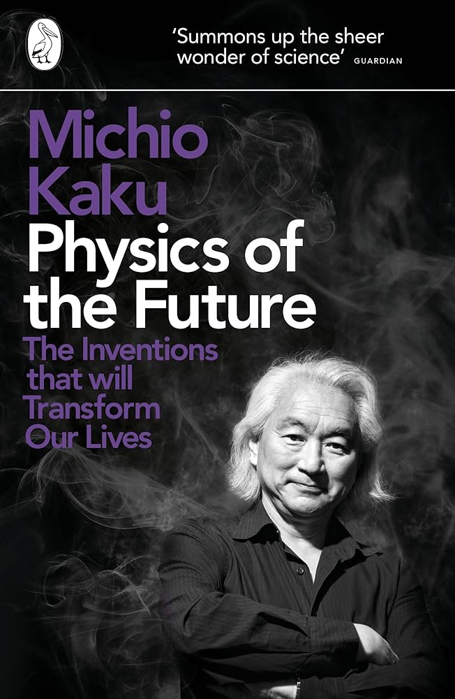Physics of the Future: The Inventions That Will Transform Our Lives cover image