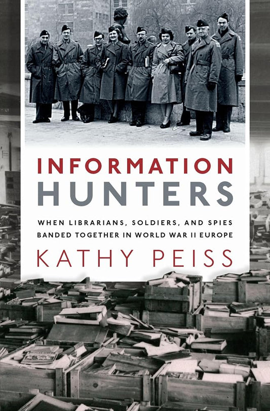Information Hunters: When Librarians, Soldiers, and Spies Banded Together in World War II Europe cover image