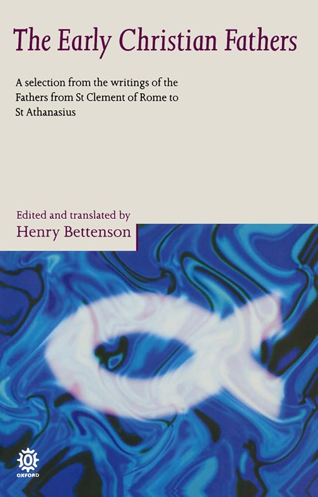 BETTENSON:EARLY CHRISTIAN FATHERS PAPER: A Selection from the Writings of the Fathers from St. Clement of Rome to St. Athanasius (Oxford Paperbacks) cover image