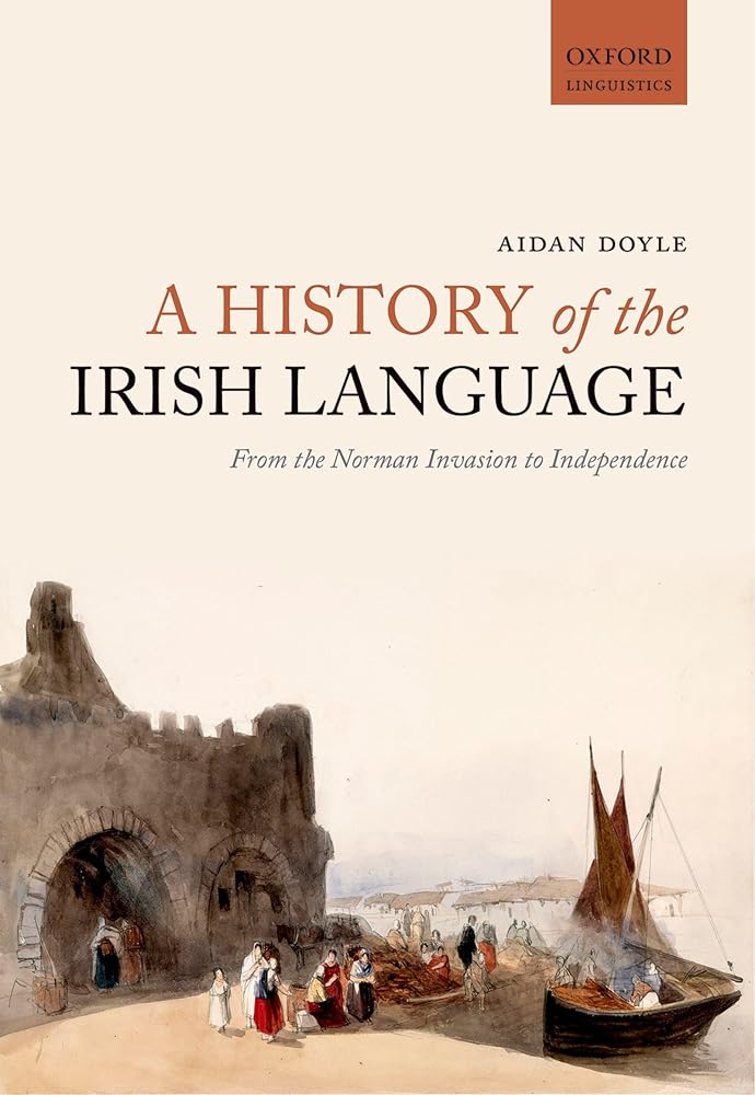 A History of the Irish Language: From the Norman Invasion to Independence (Oxford Linguistics) cover image