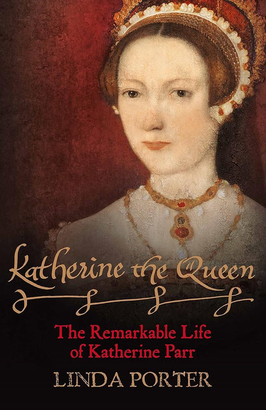 Katherine the Queen: The Remarkable Life of Katherine Parr cover image