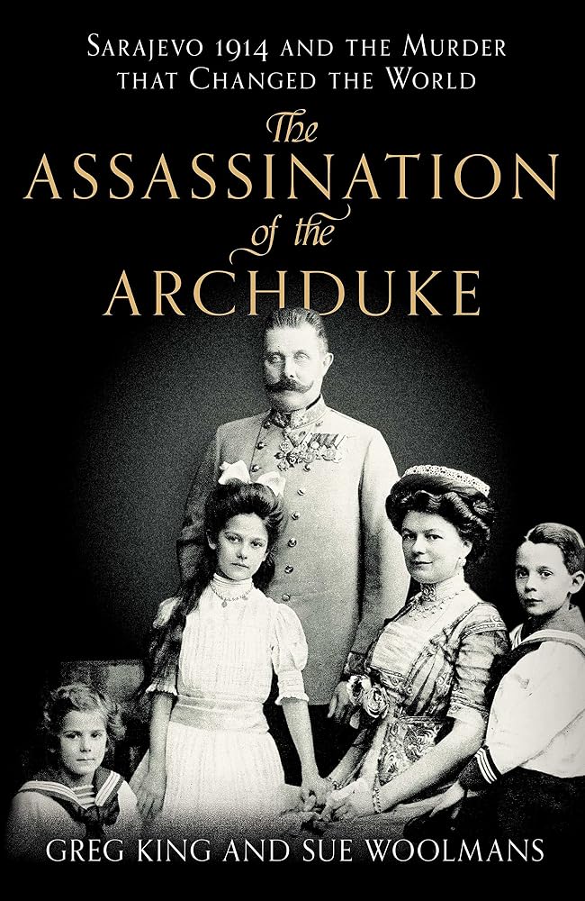 The Assassination of the Archduke: Sarajevo 1914 and the Murder That Changed the World cover image