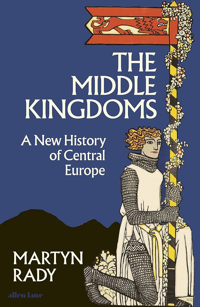 The Middle Kingdoms: A New History of Central Europe cover image